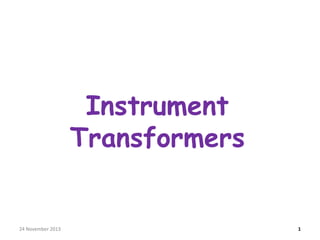 Instrument
Transformers

24 November 2013

1

 