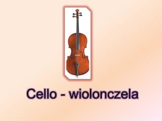Cello - wiolonczela
 