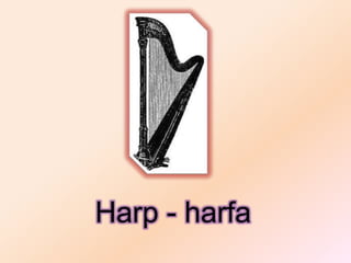 Harp - harfa
 