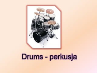 Drums - perkusja
 
