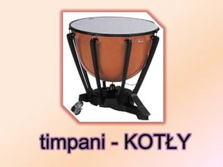 timpani - KOTŁY
 