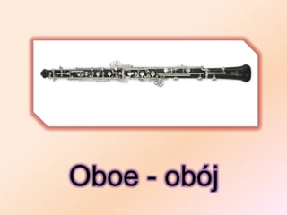 Oboe - obój
 