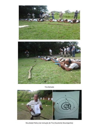 Tiro Deitado 
Resultado Prático da Instrução de Tiro (Excelente Desempenho) 
