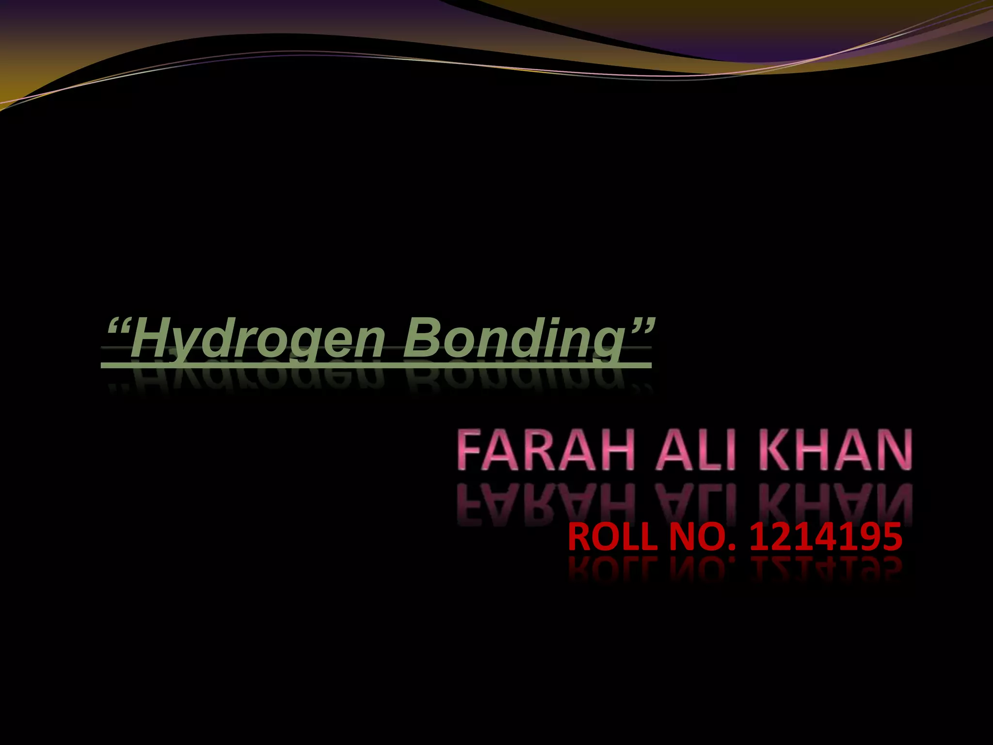 ROLL NO. 1214195
“Hydrogen Bonding”
 