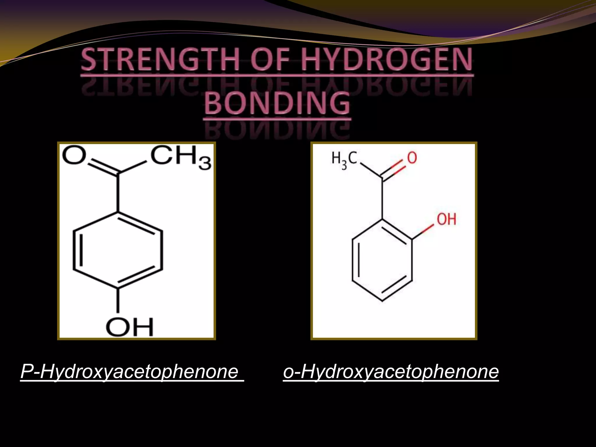 Collinear Non-linear
P-Hydroxyacetophenone o-Hydroxyacetophenone
 