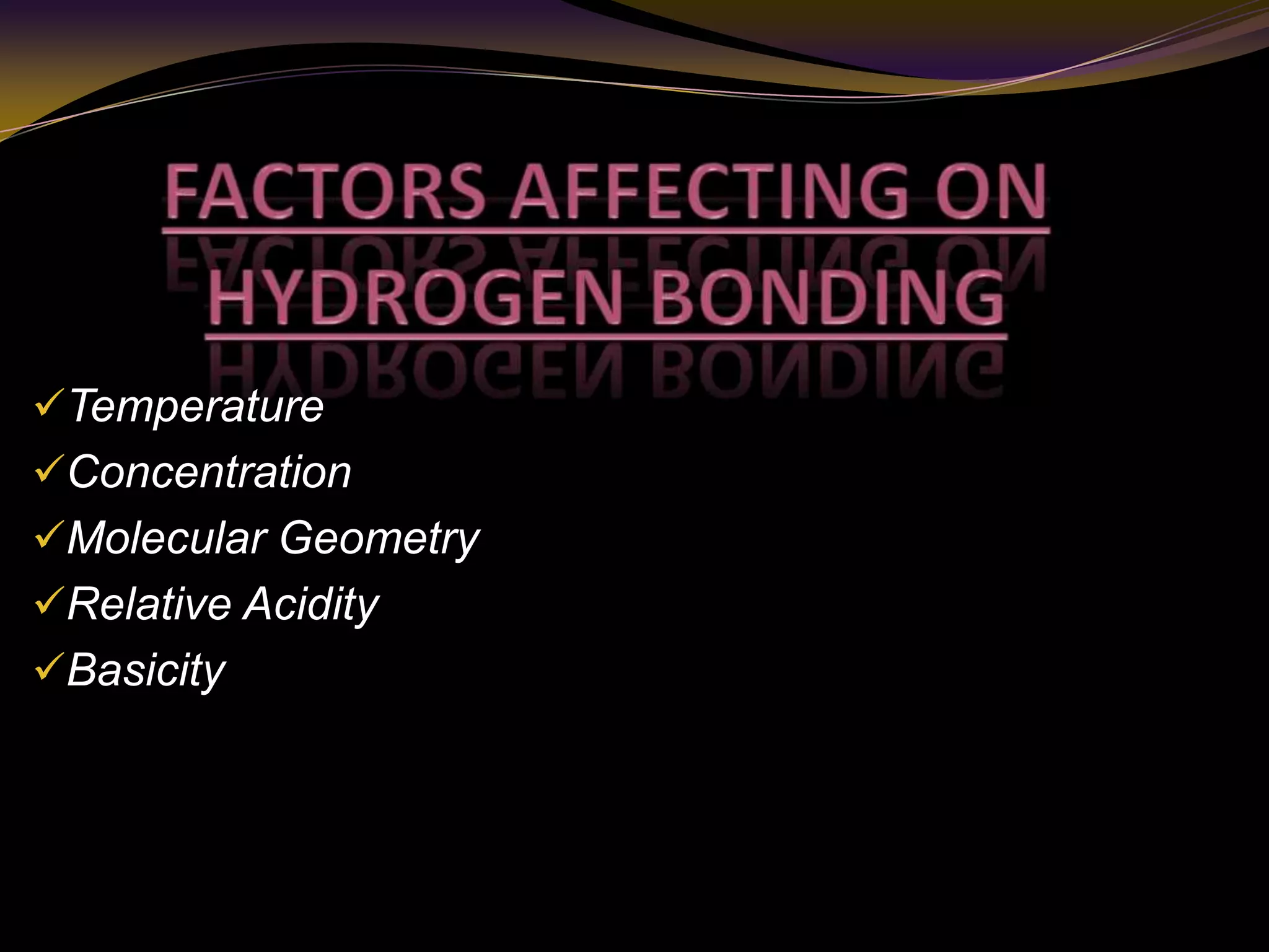 Temperature
Concentration
Molecular Geometry
Relative Acidity
Basicity
 