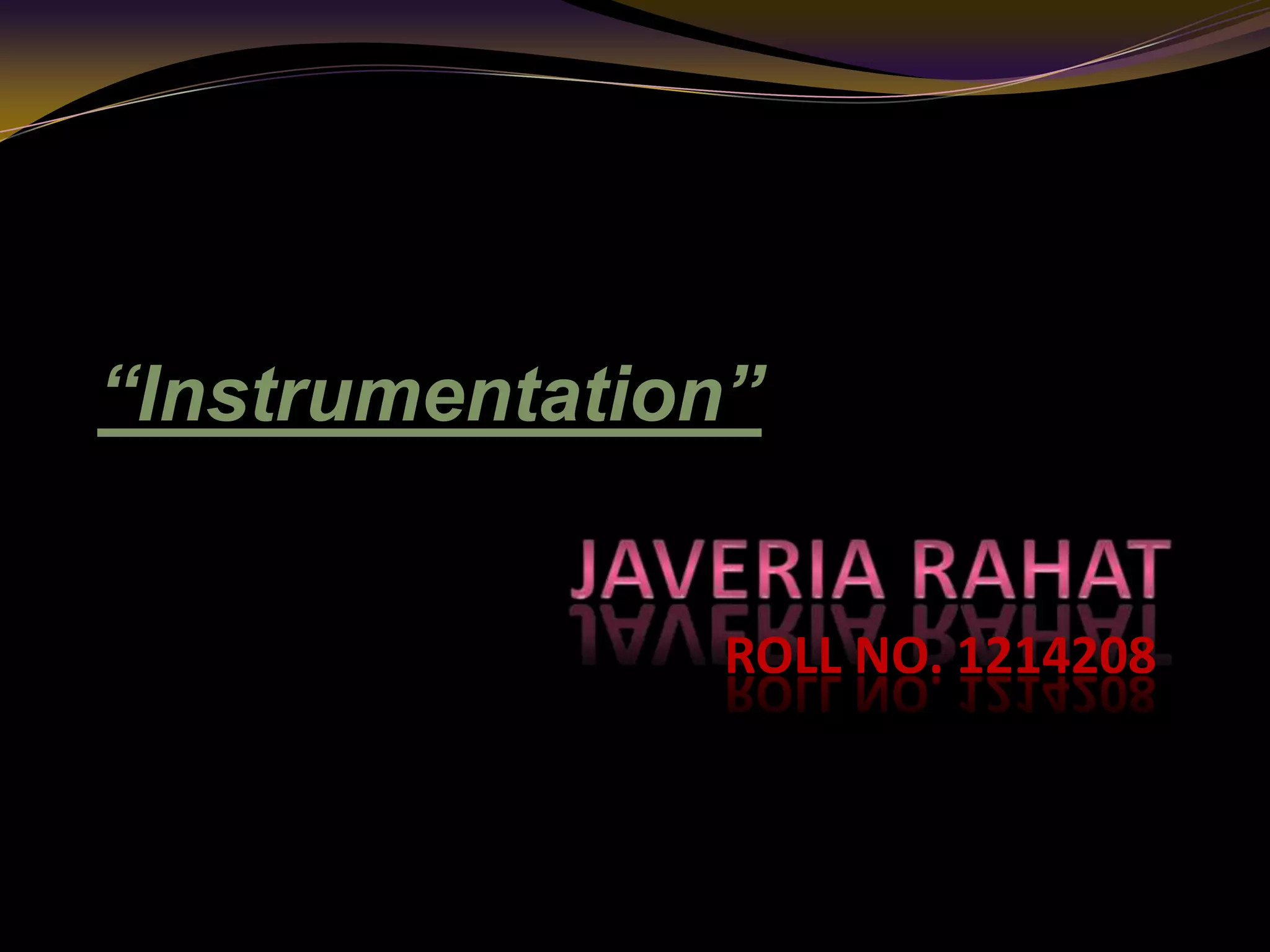 ROLL NO. 1214208
“Instrumentation”
 