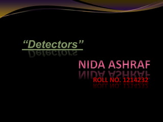 ROLL NO. 1214232
“Detectors”
 