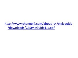 http://www.channel4.com/about_c4/styleguide
  /downloads/C4StyleGuide1.1.pdf
 