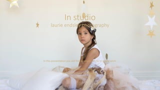 In studio
laurie endsley photography
In this presentation you will find examples of my in studio work.
w: laurieendsley.com
Fb: laurie endsley photography
ig: laurieends
 