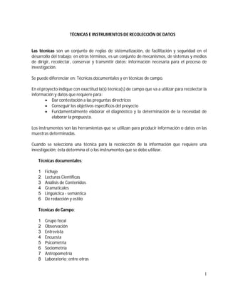 TÉCNICAS E INSTRUMENTOS DE RECOLECCIÓN DE DATOS

Las técnicas son un conjunto de reglas de sistematización, de facilitació...
