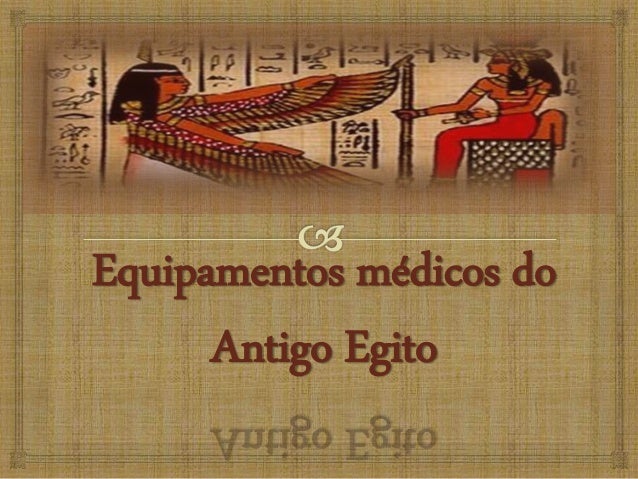 Equipamentos médicos do
Antigo Egito
 