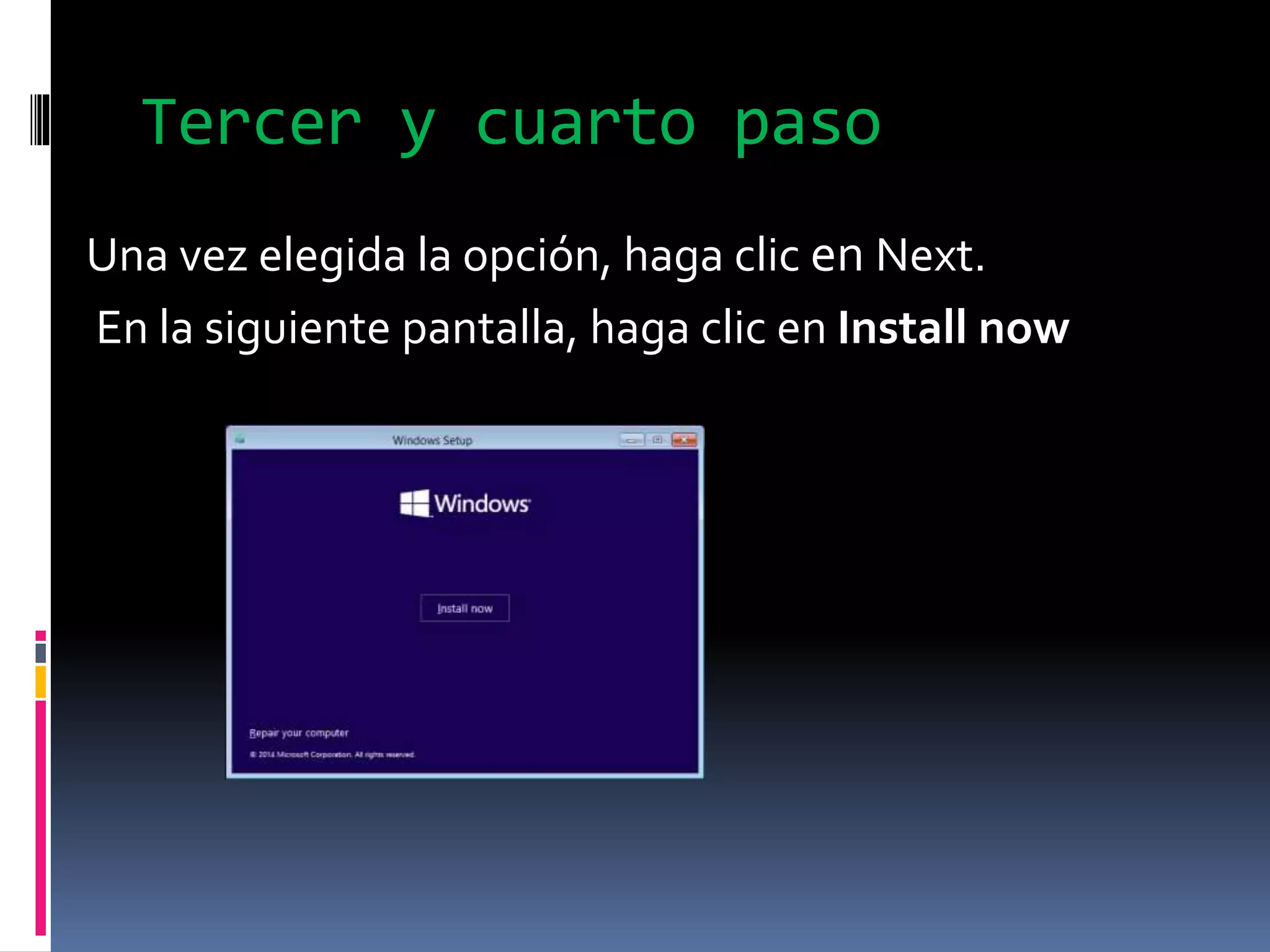 Tercer y cuarto paso
Una vez elegida la opción, haga clic en Next.
En la siguiente pantalla, haga clic en Install now
 