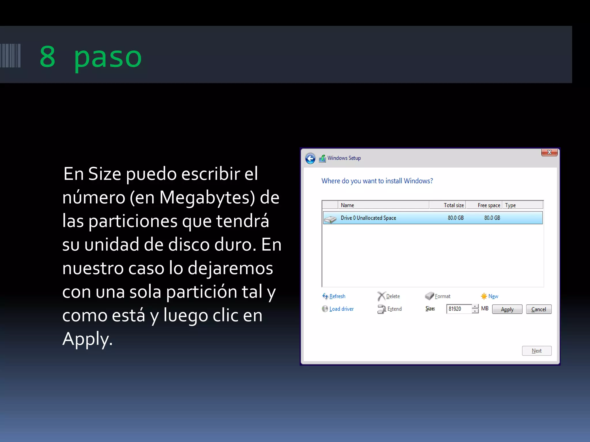 8 paso
En Size puedo escribir el
número (en Megabytes) de
las particiones que tendrá
su unidad de disco duro. En
nuestro caso lo dejaremos
con una sola partición tal y
como está y luego clic en
Apply.
 