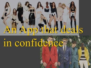 An App that deals
in confidence
 