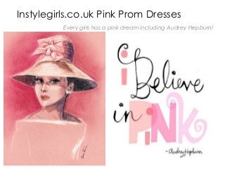 Instylegirls.co.uk Pink Prom Dresses
Every girls has a pink dream including Audrey Hepburn!
 