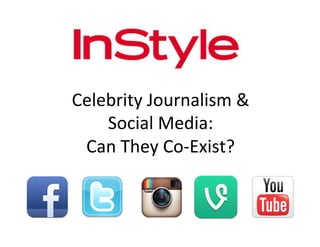 Celebrity	
  Journalism	
  &	
  
Social	
  Media:	
  	
  
Can	
  They	
  Co-­‐Exist?	
  
 