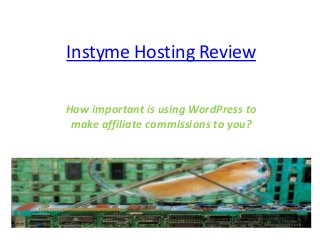 Instyme Hosting Review
How important is using WordPress to
make affiliate commissions to you?
 