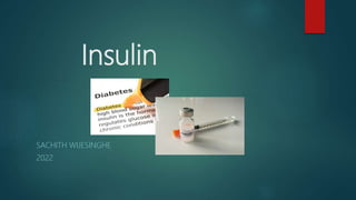 Insulin
SACHITH WIJESINGHE
2022
 