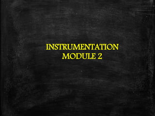 INSTRUMENTATION
MODULE 2
 
