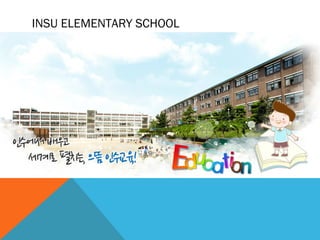 INSU ELEMENTARY SCHOOL
 