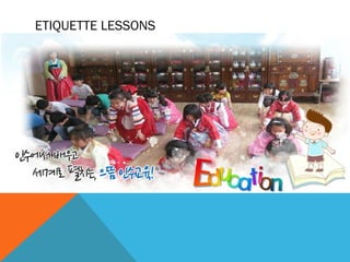 ETIQUETTE LESSONS
 