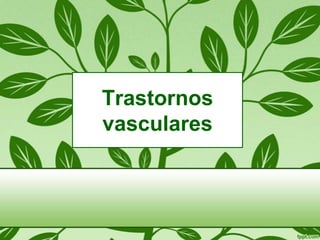Trastornos
vasculares

 