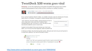 http://www.zdnet.com/tweetdeck-xss-worm-goes-viral-7000030436/ 
 