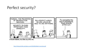 Perfect security? 
http://infosanity.files.wordpress.com/2010/06/dilbert-securitycia.gif 
 