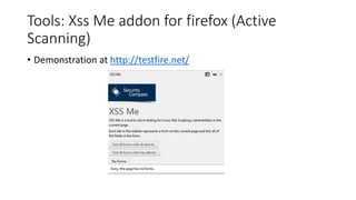 Tools: Xss Me addon for firefox (Active 
Scanning) 
• Demonstration at http://testfire.net/ 
 