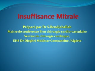Préparé par Dr S.Bendjaballah
Maitre de conférence B en chirurgie cardio-vasculaire
Service de chirurgie cardiaque,
EHS Dr Djeghri Mokhtar Constantine /Algérie
 