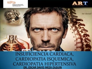 INSUFICIENCIA CARDIACA,
CARDIOPATIA ISQUEMICA,
CARDIOPATIA HIPERTENSIVA
 