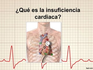¿Qué es la insuficiencia
cardiaca?
 