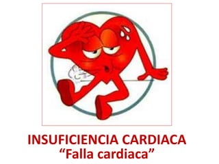 INSUFICIENCIA CARDIACA
“Falla cardiaca”
 