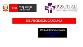 INSUFICIENCIA CARDIACA
Dra Zoeli Garayar Socualaya
CARDIOLOGIA
2022
 