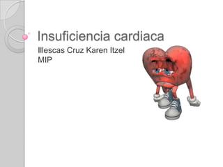 Insuficiencia cardiaca
Illescas Cruz Karen Itzel
MIP

 