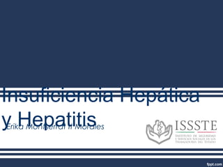 Insuficiencia Hepática
y HepatitisErika Montserrat It Morales
 