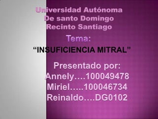 Universidad Autónoma
  De santo Domingo
  Recinto Santiago


“INSUFICIENCIA MITRAL”
 