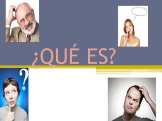 ¿QUÉ ES?
 