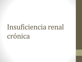 Insuficiencia renal
crónica
 