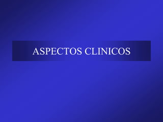 ASPECTOS CLINICOS
 