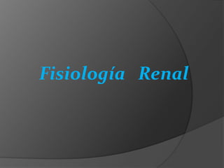 Fisiología Renal
 