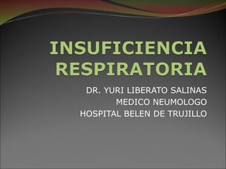 DR. YURI LIBERATO SALINAS 
MEDICO NEUMOLOGO 
HOSPITAL BELEN DE TRUJILLO  