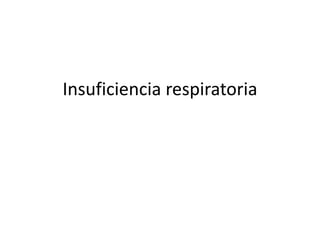 Insuficiencia respiratoria
 