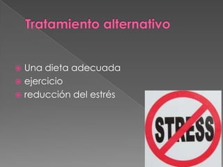  Una dieta adecuada
 ejercicio
 reducción del estrés
 