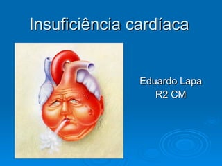 Insuficiência cardíaca Eduardo Lapa R2 CM 