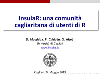 D. Massidda, F. Cabiddu, G. Alto`e
Universit`a di Cagliari
www.insular.it
Cagliari, 24 Maggio 2013
 