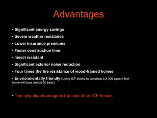  Easy to build radius walls, which are problematic with conventional wood framing. 