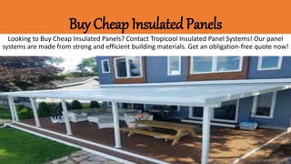 Buy Cheap Insulated Panels
Looking to Buy Cheap Insulated Panels? Contact Tropicool Insulated Panel Systems! Our panel
systems are made from strong and efficient building materials. Get an obligation-free quote now!
 