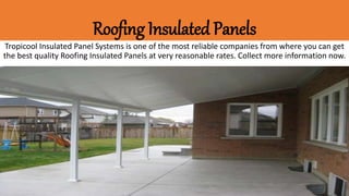 Roofing Insulated Panels
Tropicool Insulated Panel Systems is one of the most reliable companies from where you can get
the best quality Roofing Insulated Panels at very reasonable rates. Collect more information now.
 